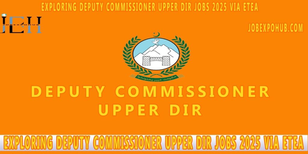 Exploring Deputy Commissioner Upper Dir Jobs 2025 via ETEA: Opportunities and Application Process